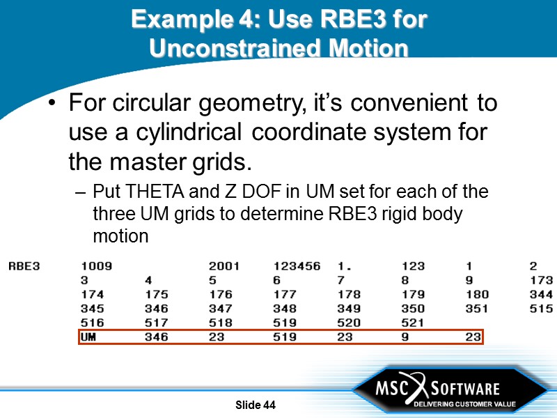 Slide 44 Example 4: Use RBE3 for Unconstrained Motion For circular geometry, it’s convenient